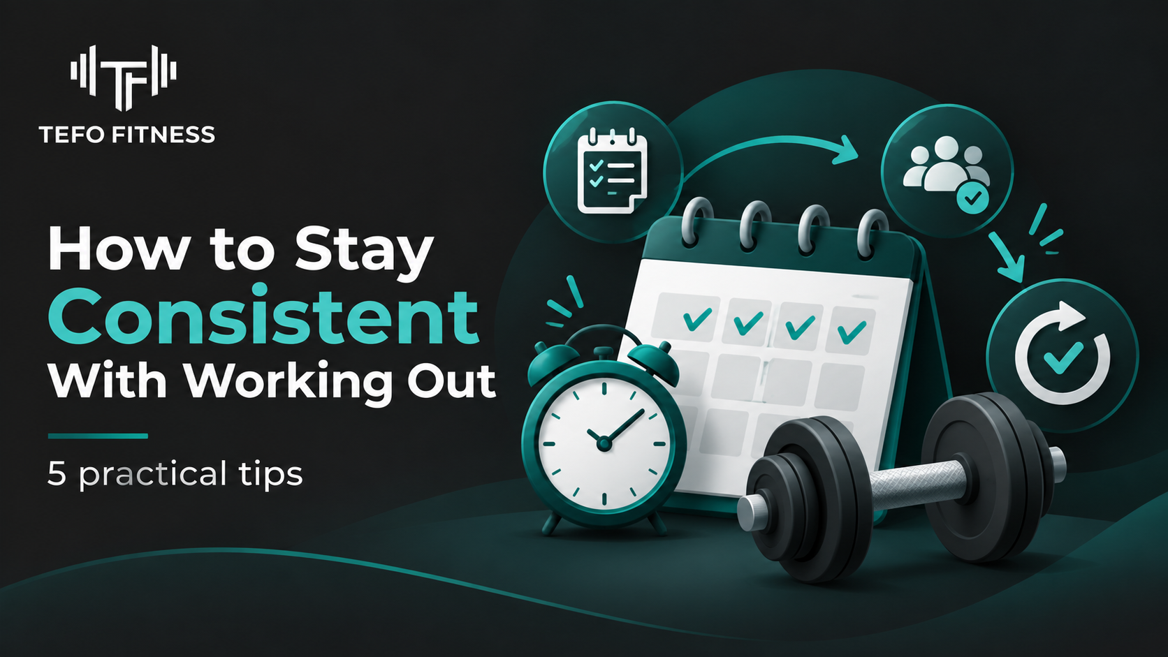 Tefo Fitness graphic about how to stay consistent with working out, featuring a workout calendar, alarm clock, dumbbell, and consistency icons.